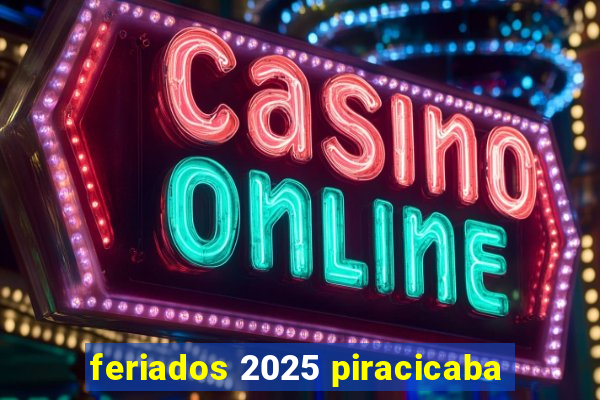 feriados 2025 piracicaba